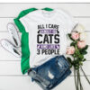 All I Care About Is Cats and Like 3 People t shirt RJ22