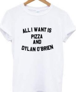 All I want is pizza and Dylan O’brien t shirt RJ22