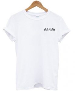 Bad habits t shirt RJ22