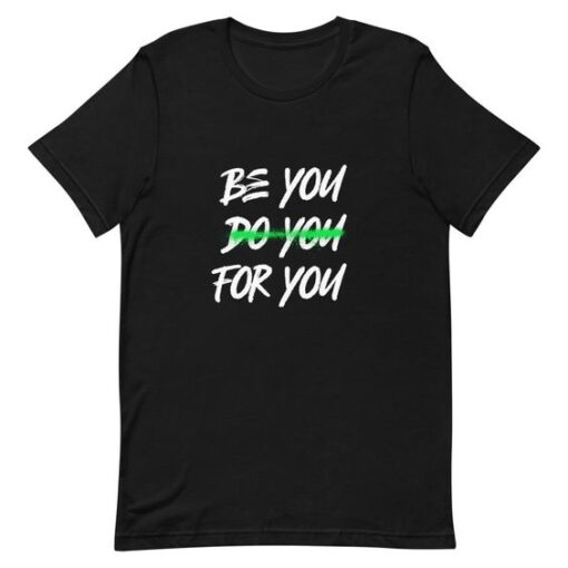 Be You Do You For You t shirt RJ22