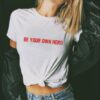 Be Your Own Hero Feminist t shirt RJ22