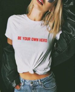 Be Your Own Hero Feminist t shirt RJ22