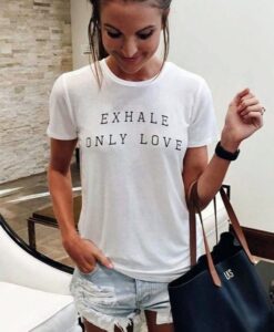 Exhale Only Love t shirt RJ22