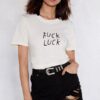 Fuck Luck t shirt RJ22