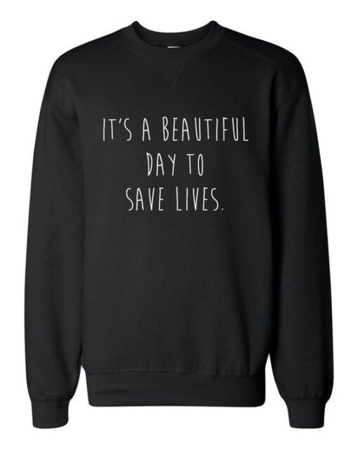 Greys Anatomy It's a Beautiful Day to Save Lives sweatshirt RJ22