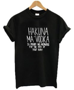 Hakuna Ma Vodka t shirt RJ22