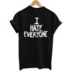 I Hate Everyone t shirt back RJ22