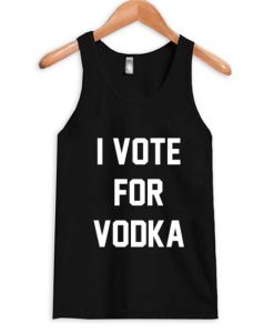 I Vote For Vodka Tank Top RJ22