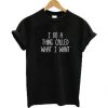 I do a thing called what I want t shirt RJ22
