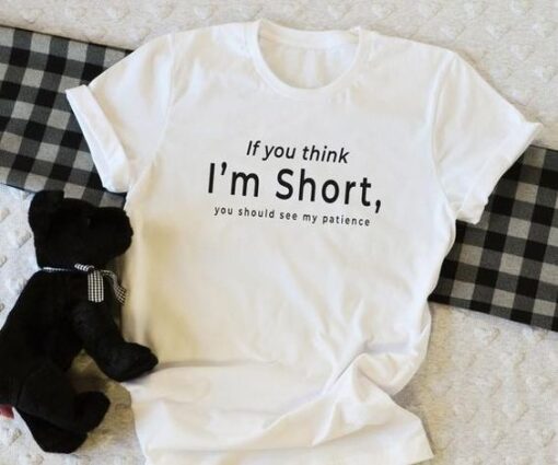 If you think I’m short funny t shirt RJ22