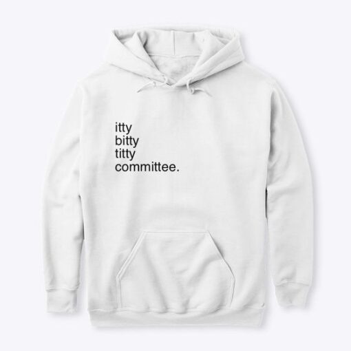 Itty Bitty Titty Committee hoodie RJ22