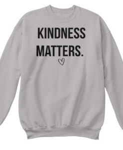 Kindness Matters sweatshirt RJ22