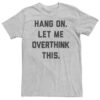 Let Me Overthink This t shirt RJ22