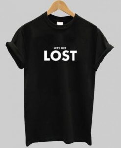 Let’s Get Lost t shirt RJ22