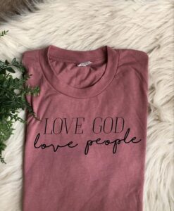 Love God Love People t shirt RJ22