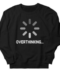 Overthinking Loading Sign sweatshirt RJ22
