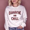 Quarantine And Chill sweatshirt RJ22