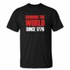 Running The World Since 1776 Funny 4th Of July Patriotic Memorial Day t shirt RJ22
