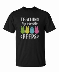 Teaching my Favorite Peeps t shirt RJ22