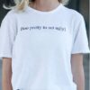 Too Pretty To Act Ugly t shirt RJ22