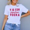 V Is For Valentine Vodka t shirt RJ22