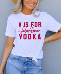 V Is For Valentine Vodka t shirt RJ22