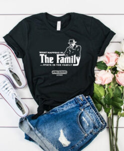 What Happens in The Family Stays in The Family t shirt RJ22