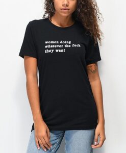 Women Doing What They Want t shirt RJ22