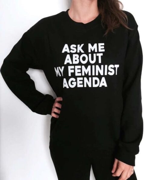 ask me about my feminist agenda sweatshirt RJ22