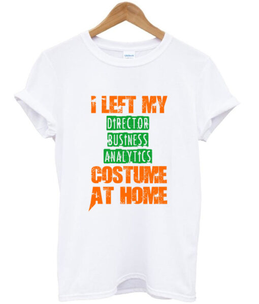 i left my director business analytics custome at home t shirt RJ22