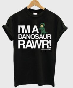 i’m a danosaur rawr t shirt RJ22