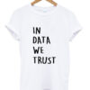 in data we trust t shirt RJ22