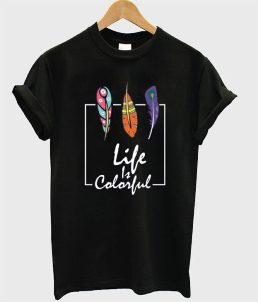 life is colorful t shirt RJ22