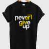 never give up t shirt RJ22