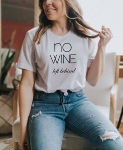 no wine left behind t shirt RJ22