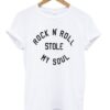 rock n roll stole my soul t shirt RJ22