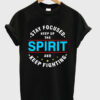 stay focused keep up the spirit t shirt RJ22