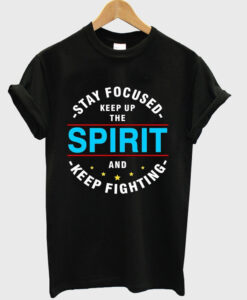 stay focused keep up the spirit t shirt RJ22