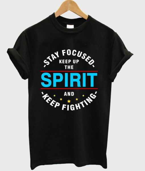 stay focused keep up the spirit t shirt RJ22