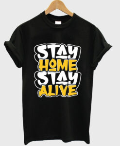 stay home stay alive t shirt RJ22