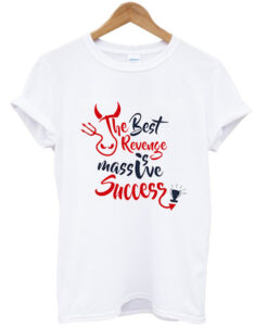 the best revenge is massive success t shirt RJ22