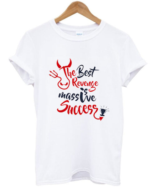 the best revenge is massive success t shirt RJ22