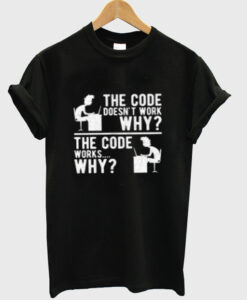 the code doesn’t work why t shirt RJ22