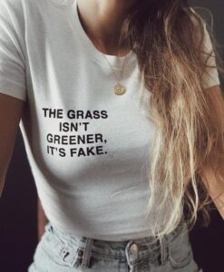 the grass isn’t greener, it’s fake t shirt RJ22