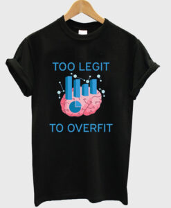 too legit to overfit t shirt RJ22