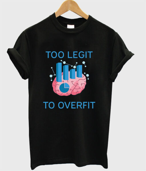 too legit to overfit t shirt RJ22