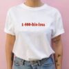 1-800-His-Loss t shirt RJ22