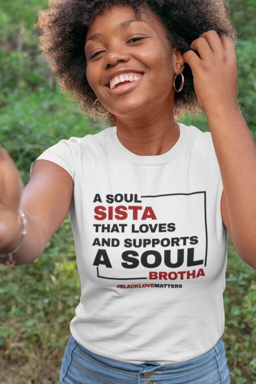 A SOUL SISTA THAT LOVES AND SUPPORTS A SOUL BROTHA t shirt RJ22