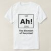 Ah! The Element of Surprise! t shirt RJ22