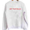 Art That Kills sweatshirt RJ22